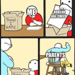 It's not schelps fault | ME; ROBLOX AGE CHECK; PARENTS | image tagged in things i hate box meme,roblox meme | made w/ Imgflip meme maker