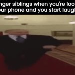 "whatcha looking at there??" | Younger siblings when you're looking at your phone and you start laughing: | image tagged in gifs,memes | made w/ Imgflip video-to-gif maker