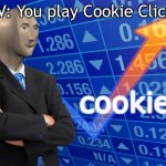 Cookies | POV: You play Cookie Clicker; cookies | image tagged in stonks without stonks,cookies | made w/ Imgflip meme maker