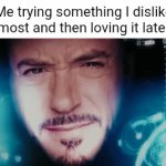 Loving something new | Me trying something I dislike the most and then loving it later on: | image tagged in gifs,blank white template,memes,trying,new,i'm lovin it | made w/ Imgflip video-to-gif maker