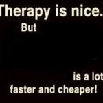 Therapy is nice but