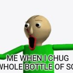 Sugar rushhhhhh | ME WHEN I CHUG A WHOLE BOTTLE OF SODA | image tagged in gifs,woah waw kazow,baldi | made w/ Imgflip video-to-gif maker