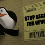 Save this for when you need it | STOP BEGGING
FOR UPVOTES | image tagged in gifs,upvote beggars | made w/ Imgflip video-to-gif maker