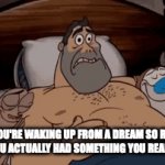 I thought I owned expensive action figures | WHEN YOU'RE WAKING UP FROM A DREAM SO REAL YOU THOUGHT YOU ACTUALLY HAD SOMETHING YOU REALLY WANTED: | image tagged in gifs,memes,dreams,ren and stimpy,relatable memes,you have been eternally cursed for reading the tags | made w/ Imgflip video-to-gif maker