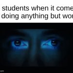 . | F students when it comes to doing anything but work: | image tagged in gifs,memes | made w/ Imgflip video-to-gif maker