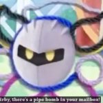 meta knight "KIRBY, THERE'S A PIPE BOMB IN YOUR MAILBOX"