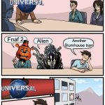 Fnaf 2 for Hhn | Next universal horror nights; Fnaf 2; Another Blumhouse tram; Alien | image tagged in memes,boardroom meeting suggestion | made w/ Imgflip meme maker