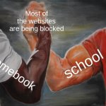 Epic Handshake | Most of the websites are being blocked; school; cromebook | image tagged in memes,epic handshake | made w/ Imgflip meme maker