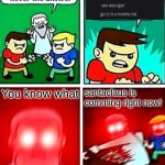 Kids violence is never the answer | You know what; santaclaus is comming right now! | image tagged in kids violence is never the answer | made w/ Imgflip meme maker