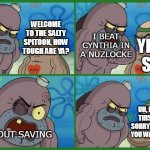 How Tough Are Ya | I BEAT CYNTHIA IN A NUZLOCKE; WITHOUT SAVING | image tagged in how tough are ya | made w/ Imgflip meme maker