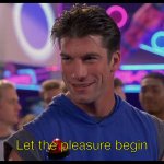 Let the Pleasure Begin