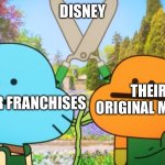 Another Disney meme | DISNEY; POPULAR FRANCHISES; THEIR ORIGINAL MOVES | image tagged in gumball leslie with scissors | made w/ Imgflip meme maker