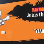 What if Rayman joins the Smash Bros.? | RAYMAN; "YEAH!" | image tagged in smash bros,rayman,ubisoft | made w/ Imgflip meme maker