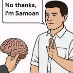 No thanks, im samoan