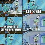 Bring back actual memes | LET'S SEE; AN UPVOTE TO GET RID OF 67 MEME; AN ACTUALLY MEME | image tagged in daring today aren't we squidward | made w/ Imgflip meme maker