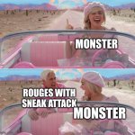 Barbie scared of Ken | MONSTER; ROUGES WITH SNEAK ATTACK; MONSTER | image tagged in barbie scared of ken | made w/ Imgflip meme maker
