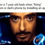 this meme is too relatable to realize | How a 7-year-old feels when "fixing" mom or dad's phone by installing an app | image tagged in gifs,gen alpha,phone obsession,relatable | made w/ Imgflip video-to-gif maker