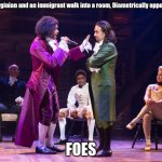 ham ham ham | A Virginian and an immigrant walk into a room, Diametrically opposed, FOES | image tagged in hamilton cabinet battle | made w/ Imgflip meme maker