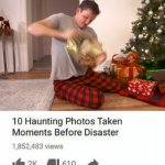 merry christmas ya filthy animals | image tagged in 10 moments before disaster | made w/ Imgflip meme maker