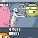 Running Away Balloon 2 | POV CHRISTMAS; OPENING GIFT; NOT YET; MY MIND JUST A LITTLE ONE; OPENING GIFT; 4 MORE HOURS; HAVING TO WAIT FOR PARENTS | image tagged in running away balloon 2 | made w/ Imgflip meme maker