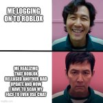 Roblox, why, just why? | ME LOGGING ON TO ROBLOX; ME REALIZING THAT ROBLOX RELEASED ANOTHER BAD UPDATE AND NOW I HAVE TO SCAN MY FACE TO EVEN USE CHAT | image tagged in squid game season 1 vs season 2 | made w/ Imgflip meme maker