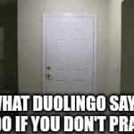 ?????????? | WHAT DUOLINGO SAYS HE'LL DO IF YOU DON'T PRACTICE | image tagged in gifs,duolingo,aaaaaaaaaaaaaaaaaaaaaaaaaaa,memes,fun | made w/ Imgflip video-to-gif maker