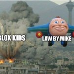 Law by Mike after dropping a short saying Roblox is about to be brought to justice | LAW BY MIKE; ROBLOX KIDS | image tagged in jay jay the plane | made w/ Imgflip meme maker