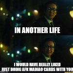 Where Winds Meet In another life I would have liked | IN ANOTHER LIFE; I WOULD HAVE REALLY LIKED JUST DOING AFK MADIAO CARDS WITH YOU | image tagged in in another life i would really liked | made w/ Imgflip meme maker