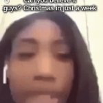 it got here so fast! | can you believe it guys? Christmas in just a week | image tagged in gifs,funny,memes,funny memes,christmas,lol | made w/ Imgflip video-to-gif maker