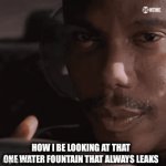 Not getting me this time | HOW I BE LOOKING AT THAT ONE WATER FOUNTAIN THAT ALWAYS LEAKS | image tagged in gifs,school | made w/ Imgflip video-to-gif maker
