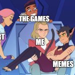 I'm suffering | THE GAMES; ART; ME; MEMES | image tagged in distracted she-ra | made w/ Imgflip meme maker