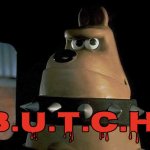 B.U.T.C.H.
