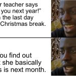 Disappointed Black Guy | Your teacher says “See you next year!” on the last day before Christmas break. You find out what she basically means is next month. | image tagged in disappointed black guy | made w/ Imgflip meme maker