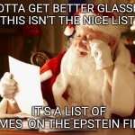 Santa Reading Letter | GOTTA GET BETTER GLASSES THIS ISN'T THE NICE LIST; IT'S A LIST OF NAMES  ON THE EPSTEIN FILES | image tagged in santa reading letter,donald trump,tariffs,jeffrey epstein,merry christmas | made w/ Imgflip meme maker