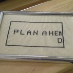 plan ahead