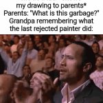 Hehe... The Austrian painter | Me as a kid: *shows my drawing to parents*
Parents: "What is this garbage?"
Grandpa remembering what the last rejected painter did: | image tagged in gifs,memes,funny,funny memes,meme | made w/ Imgflip video-to-gif maker
