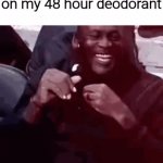 "I never shower, but that gives me power", a wise man once said | When someone tells me a bad smell comes from me but I still have 10 minutes on my 48 hour deodorant | image tagged in gifs,memes,funny,funny memes,meme | made w/ Imgflip video-to-gif maker