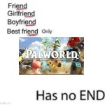 Palworld | image tagged in only has no end,pokemon,guns | made w/ Imgflip meme maker