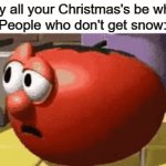 bruuuuu | "May all your Christmas's be white"
People who don't get snow: | image tagged in gifs,unfair,dissapointment in the game of life | made w/ Imgflip video-to-gif maker