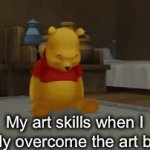 Nahh | My art skills when I finally overcome the art block | image tagged in gifs,stop reading the tags,oh wow are you actually reading these tags,cringe | made w/ Imgflip video-to-gif maker