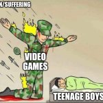 Soldier protecting sleeping child | PAIN/SUFFERING; VIDEO GAMES; TEENAGE BOYS | image tagged in soldier protecting sleeping child | made w/ Imgflip meme maker