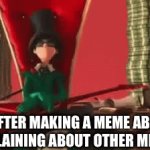 Upvote pls | ME AFTER MAKING A MEME ABOUT COMPLAINING ABOUT OTHER MEMES: | image tagged in gifs,dnib,vsinsihsibw | made w/ Imgflip video-to-gif maker