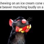Ice cream cone | Me chewing on an ice cream cone while watching the beaver munching loudly on a tree branch: | image tagged in gifs,ice cream cone,ice cream,memes,beaver,blank white template | made w/ Imgflip video-to-gif maker
