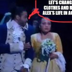 The whisper | LET'S CHANGE CLOTHES AND RUIN ALEX'S LIFE IN ACT 2. | image tagged in the whisper | made w/ Imgflip meme maker