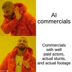Drake Hotline Bling | AI commercials; Commercials with well-paid actors, actual stunts, and actual footage | image tagged in memes,drake hotline bling | made w/ Imgflip meme maker