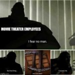 Minecraft movie 2 | MOVIE THEATER EMPLOYEES | image tagged in i fear no man | made w/ Imgflip meme maker