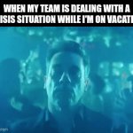 Welp that's too bad... | WHEN MY TEAM IS DEALING WITH A CRISIS SITUATION WHILE I'M ON VACATION | image tagged in gifs,team,crisis,vacation,jon hamm,dancing | made w/ Imgflip video-to-gif maker