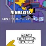 Can the filmmaker start making new movies? | FILMMAKERS; YOU CAN START MAKING NEW MOVIES | image tagged in don't make me tap the sign,memes,funny | made w/ Imgflip meme maker