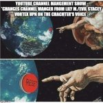 This Is So True Man :( | YOUTUBE CHANNEL MANGEMENT SHOW : *CHANGES CHANNEL MANGER FROM LILY M./EVIL STACEY 
VORTEX UPN ON THE CHACHTER'S VOICE : | image tagged in god reset | made w/ Imgflip meme maker