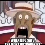 I swear im not crazy! | WHEN BRO SAYS THE MOST OUTRAGESIST RACIST DISGUSTING THING AND SOMEHOW YOUR THE ONLY THAT HEARD IT | image tagged in gifs,memes,funny memes,one does not simply,change my mind | made w/ Imgflip video-to-gif maker